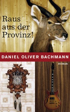 Raus aus der Provinz! - Bachmann, Daniel Oliver