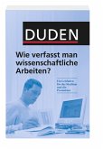 Duden - Wie verfasst man wissenschaftliche Arbeiten?: Ein Leitfaden für das Studium und die Promotion (Duden Ratgeber)