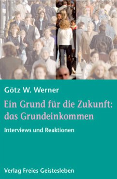 Ein Grund für die Zukunft: das Grundeinkommen - Werner, Götz W.