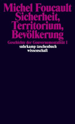 Geschichte der Gouvernementalität 1: Sicherheit, Territorium, Bevölkerung - Foucault, Michel