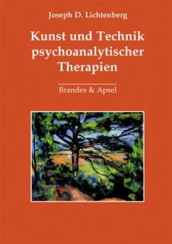Kunst und Technik psychoanalytischer Therapien - Lichtenberg, Joseph D.