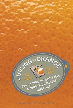 Juicing the Orange: How to Turn Creativity Into a Powerful Business Advantage - Fallon, Patricia; Senn, Fred