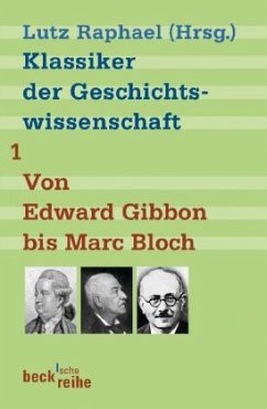 Klassiker der Geschichtswissenschaft Bd. 1: Von Edward Gibbon bis Marc Bloch / Klassiker der Geschichtswissenschaft 1 - Raphael, Lutz (Hrsg.)