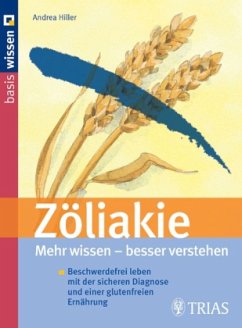 Zöliakie: Mehr wissen - besser verstehen - Hiller, Andrea