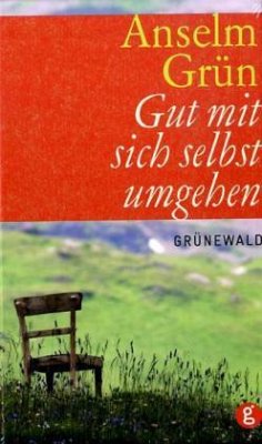 Gut mit sich selbst umgehen - Grün, Anselm
