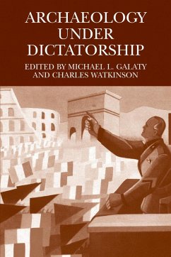 Archaeology Under Dictatorship - Galaty, Michael L. / Watkinson, Charles (eds.)