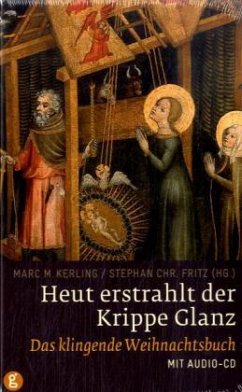 Heut erstrahlt der Krippe Glanz, m. Audio-CD - Kerling, Marc M. / Fritz, Stephan Ch (Hrsg.)