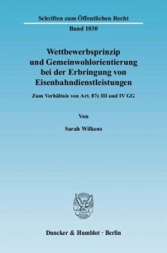 Wettbewerbsprinzip und Gemeinwohlorientierung bei der Erbringung von Eisenbahndienstleistungen. - Wilkens, Sarah