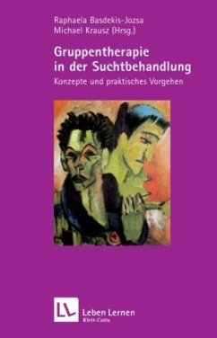 Gruppentherapie in der Suchtbehandlung (Leben lernen, Bd. 193) - Basdekis-Josza, Raphaela / Krausz, Michael (Hgg.)