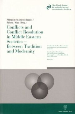 Conflicts and Conflict Resolution in Middle Eastern Societies - Between Tradition and Modernity. - Albrecht, Hans-Jörg / Simon, Jan-Michael / Rezaei, Hassan / Rohne, Holger-C. / Kiza, Ernesto (Hgg.)