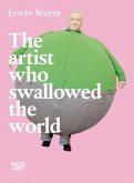 Erwin Wurm, The artist who swallowed the world Erwin Wurm, The artist who swallowed the world