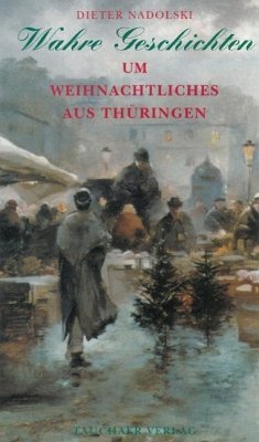 Wahre Geschichten um Weihnachtliches aus Thüringen - Nadolski, Dieter