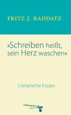 Schreiben heißt, sein Herz waschen - Raddatz, Fritz J.