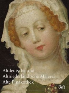 Alte Pinakothek, Altdeutsche und altniederländische Malerei - Bayerische Staatsgemäldesammlungen, München (Hrsg.)