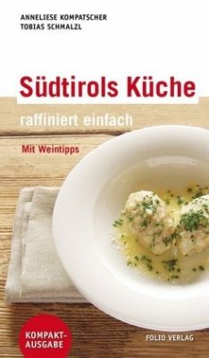 Südtirols Küche - raffiniert einfach - Kompatscher, Anneliese;Schmalzl, Tobias