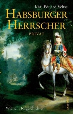 Habsburger Herrscher privat - Vehse, Karl E.