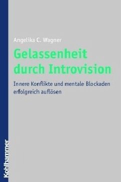 Gelassenheit durch Auflösung innerer Konflikte - Wagner, Angelika C.