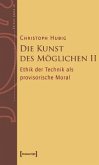Ethik der Technik als provisorische Moral / Die Kunst des Möglichen Bd.2