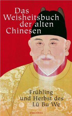 Das Weisheitsbuch der alten Chinesen - Frühling und Herbst des Lü Bu We