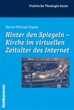 Hinter den Spiegeln, Kirche im virtuellen Zeitlalter des Internet - Haese, Bernd-Michael