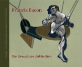 Francis Bacon - Die Gewalt des Faktischen