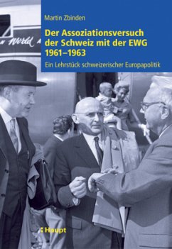 Cover Der Assoziationsversuch der Schweiz mit der EWG 1961 - 1963