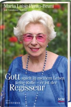 Gott spielt im meinem Leben keine Rolle - er ist der Regisseur - Prean-Bruni, Maria Luise