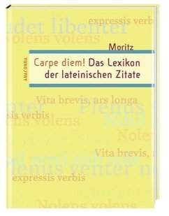 Carpe diem! Das Lexikon der lateinischen Zitate. - Moritz, Lukas [Hrsg.]