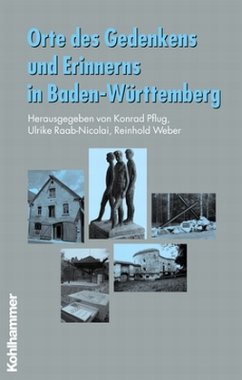 Orte des Gedenkens und Erinnerns in Baden-Württemberg - Pflug, Konrad / Raab-Nicolai, Ulrike / Weber, Reinhold (Hgg.)
