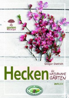Hecken für naturnahe Gärten - Dietrich, Gregor