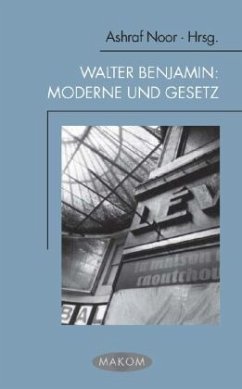 Walter Benjamin: Moderne und Gesetz - Noor, Ashraf (Hrsg.)