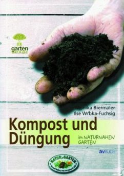 Kompostieren und Düngen im naturnahen Garten - Biermaier, Monika;Wrbka-Fuchsig, Ilse