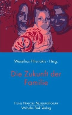 Die Zukunft der Familie - Fthenakis, Wassilios (Hrsg.)