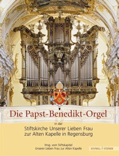 Cover Die Papst-Benedikt-Orgel in der Stiftskirche Unserer Lieben Frau zur Alten Kapelle in Regensburg