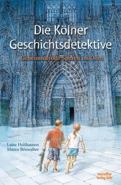 Die Kölner Geschichtsdetektive (vormals: Die Kölner Zeitdetektive) - Holthausen, Luise