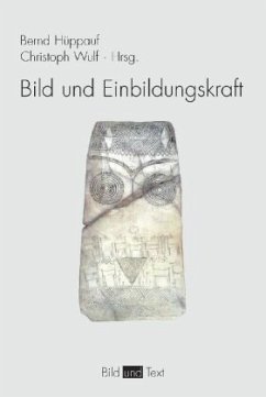 Bild und Einbildungskraft - Wulf, Christoph / Hüppauf, Bernd (Hgg.)