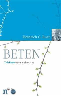 Beten, 7 Gründe - Rust, Heinrich Christian