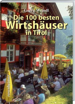 Die 100 besten Wirtshäuser in Tirol - Weindl, Georg