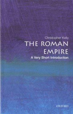 The Roman Empire: A Very Short Introduction - Kelly, Christopher (University Lecturer in Classics and Director of