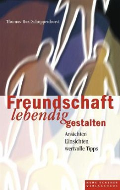 Freundschaft lebendig gestalten - Hax-Schoppenhorst, Thomas