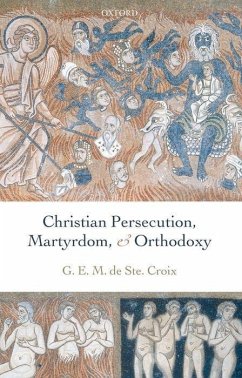 Christian Persecution, Martyrdom, and Orthodoxy - De Ste. Croix, Geoffrey