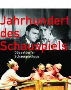 Jahrhundert des Schauspiels - Düsseldorfer Schauspielhaus - Herder, Sabine;Kill, Reinhard;Matzigkeit, Michael;Meiszies, Winrich