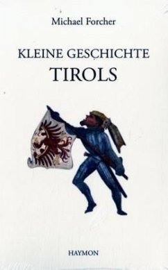 Kleine Geschichte Tirols - Forcher, Michael