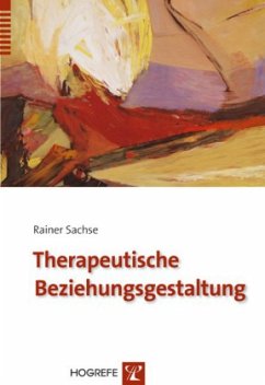 Therapeutische Beziehungsgestaltung - Sachse, Rainer