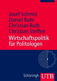 Wirtschaftspolitik für Politologen - Schmid, Josef / Buhr, Daniel / Roth, Christian / Steffen, Christian
