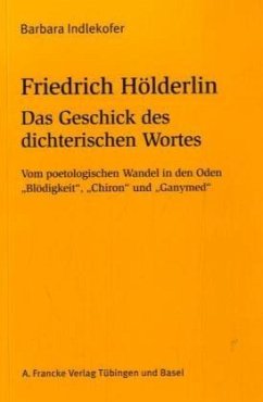 Friedrich Hölderlin: Das Geschick des dichterischen Wortes - Indlekofer, Barbara