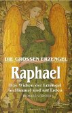 Raphael : das Wirken der Erzengel im Himmel und auf Erden (Die grossen Erzengel) Raphael : das Wirken der Erzengel im Himmel und auf Erden (Die grossen Erzengel)