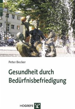 Gesundheit durch Bedürfnisbefriedigung - Becker, Peter