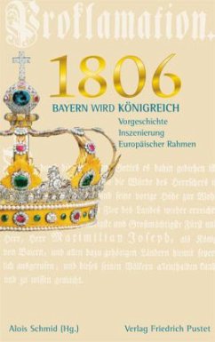 1806. Bayern wird Königreich - Schmid, Alois (Hrsg.)