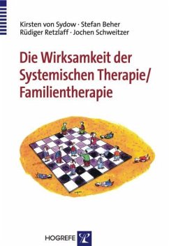 Die Wirksamkeit der Systemischen Therapie/Familientherapie - Beher, Stefan;Retzlaff, Rüdiger;Schweitzer, Jochen